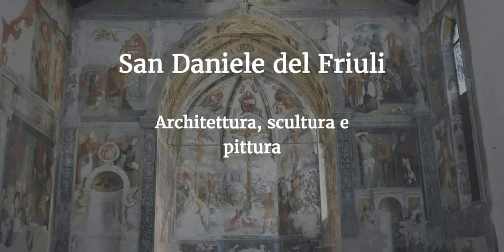Architettura, scultura e pittura a San Daniele del Friuli