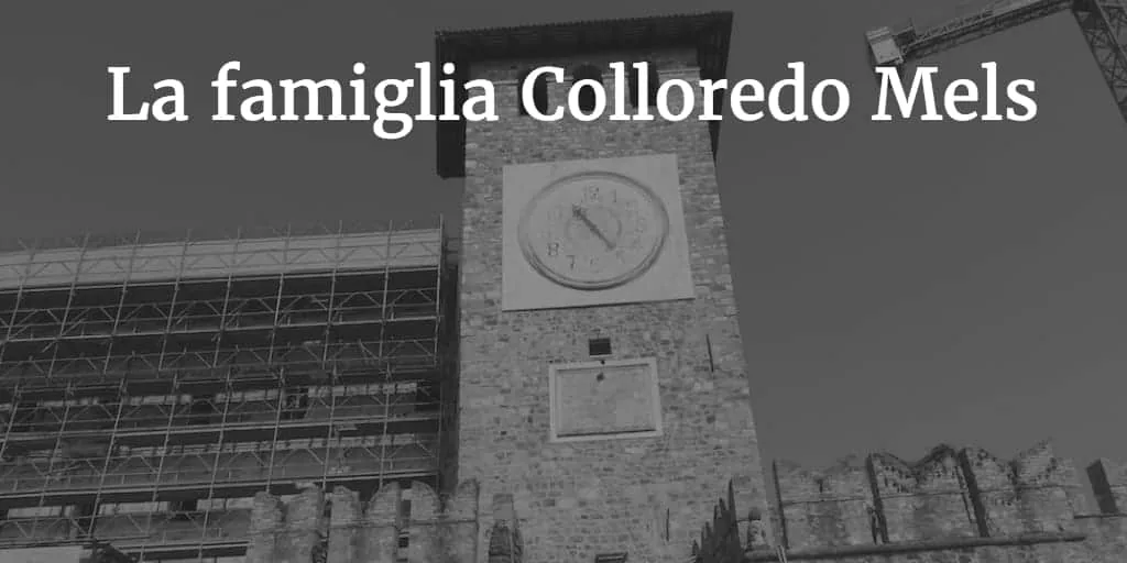 La famiglia Colloredo Mels La famiglia Colloredo Mels - Storia in Friuli Venezia Giulia